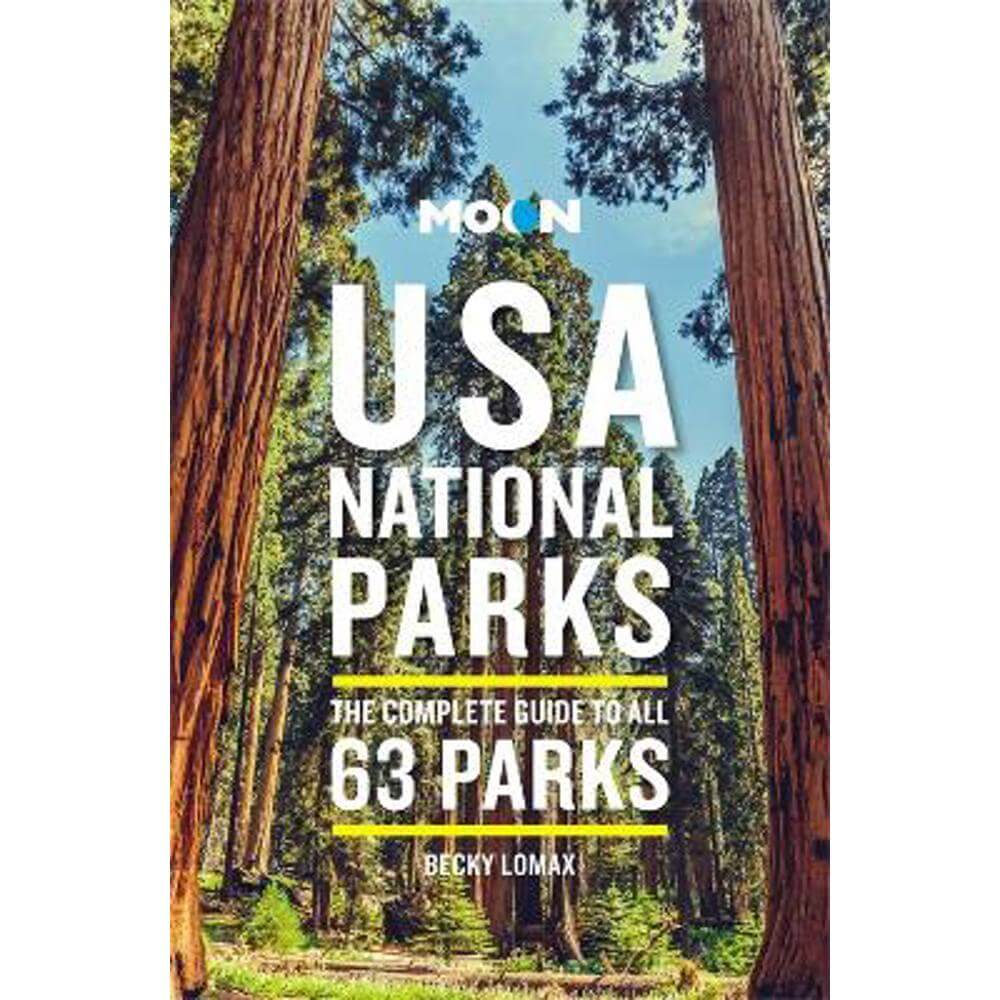Moon USA National Parks (Third Edition): The Complete Guide to All 63 Parks (Paperback) - Becky Lomax